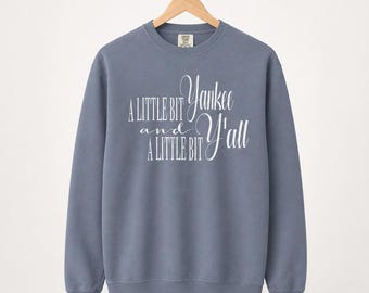 Southern Yankee Sweatshirt, A Little Bit Yankee and Y’all Crewneck, Northern Girl Gift