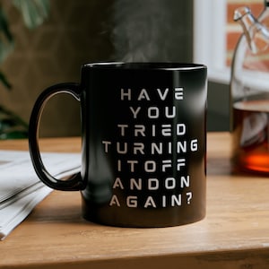 IT support-Have You Tried Turning It Off And On Again-We Do Geek-Nerdy Gifts-Geek Gift For Him-Coffee Mug-Gifts For Him-IT-IT funny-it mug