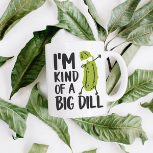 Pickle Gift I'm Kind Of A Big Dill Pickle Mug Pickle Lover Pickle Gifts Pickle Season Funny Pickle Mug Funny Pickle Gift Pickle Coffee Mug