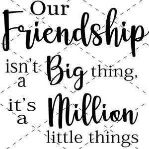 Unsere Freundschaft ist keine große Sache, es ist eine Million Kleinigkeiten SVG Schneidedatei; Beste Freundin; Digitaler Download