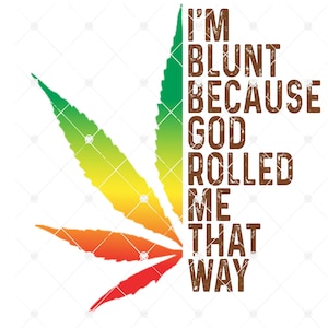 Peut inclure: Une feuille de marijuana verte, jaune, orange et rouge avec le texte "I'm blunt because God rolled me that way" en texte brun.