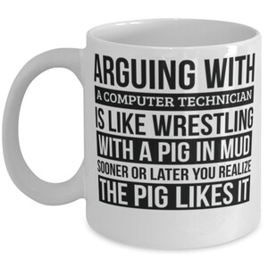 Computer Technician Mug, Like Arguing With A Pig In Mud Computer Technician Gifts Funny Saying Mug Gag Gift Office Desk Boss Gift