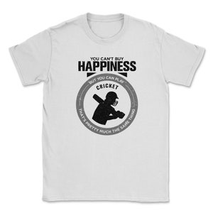 You Can&#39;t Buy Happiness But You Can Play Cricket That&#39;s Pretty Much The Same Thing