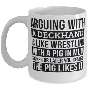 Deckhand Mug, Like Arguing With A Pig In Mud Deckhand Gifts Funny Saying Mug Gag Gift Office Desk Boss Gift