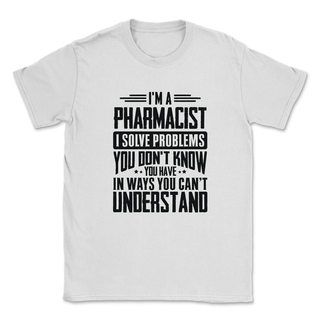 Pharmacist Shirt I Solve Problems You Have Funny Gift Tee - Etsy
