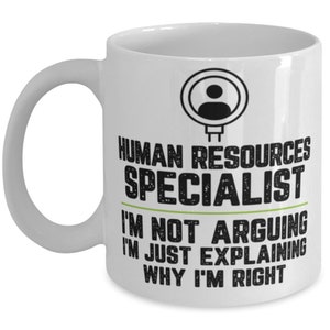 Human Resources Specialist I'm Not Arguing I'm Just Explaining Why I'm Right Human Resources Specialist Gift Funny Mug Novelty Gag Gift