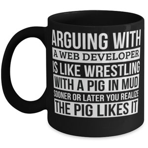 Web Developer Mug, Like Arguing With A Pig In Mud Web Developer Gifts Funny Coffee Mug Gag Gift Office Desk Boss Gift