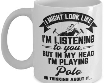 Polo Mug, I Might Look Like I'm Listening To You Horse Polo, Gift For Him, Player Gift For Her