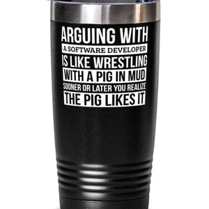 Software Developer Tumbler, Like Arguing With A Pig In Mud Software Developer Gifts Funny Saying Tumbler Gag Gift Office Desk Boss Gift