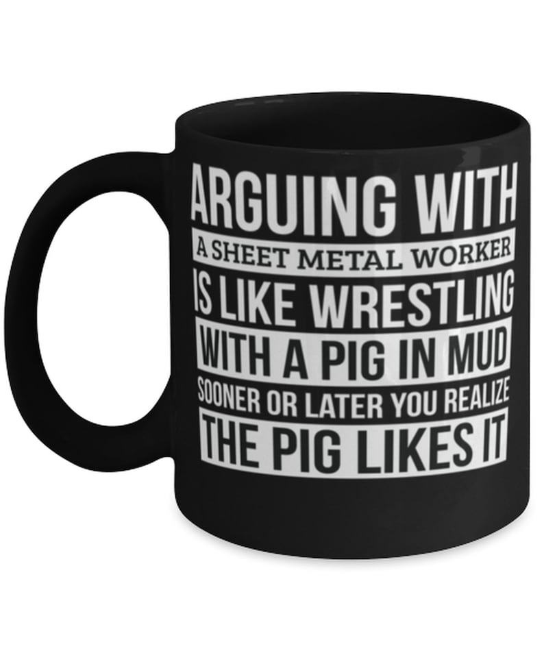Sheet Metal Worker Mug, Like Arguing With A Pig In Mud Sheet Metal Worker Gifts Funny Coffee Mug Gag Gift Office Desk Boss Gift Bild 1