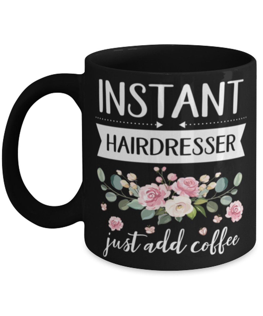 Instant Hairdresser Just add Coffee job title Mug funny 099 Instant Hairdresser Just add Coffee job title Mug funny 099