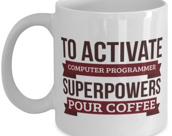 Computer Programmer Mug, To Activate Computer Programmer Superpowers Pour Coffee, Gift For Computer Programmer Funny Coworker Boss Mug Gift