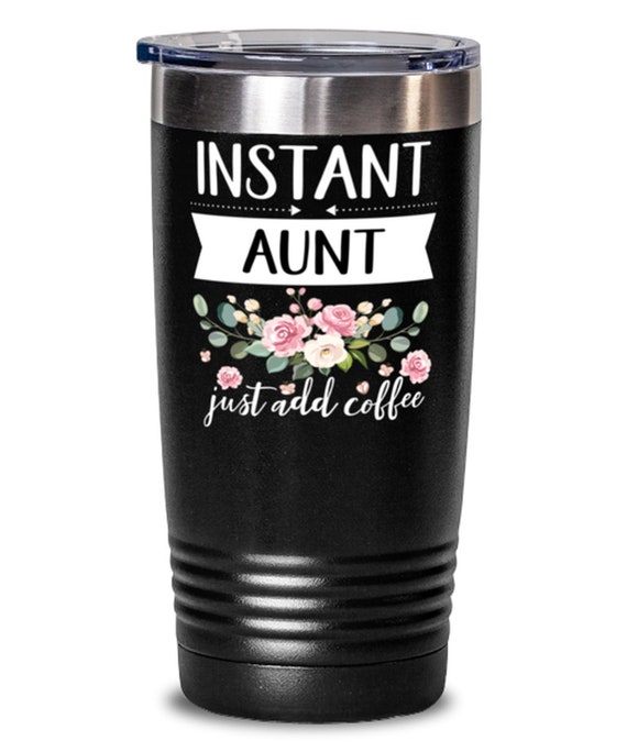 Gifts For Auntie Funny Family Member Birthday Tumbler Gift Auntie Tumbler Instant Auntie Just Add Coffee