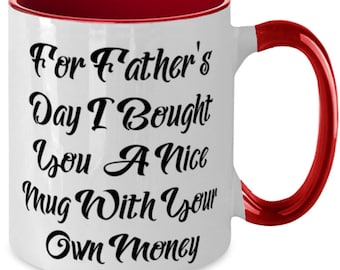 For Father's Day I Bought You A Nice Mug With Your Own Money Two Tone 11oz Mug, Papa Present From Son, Perfect Cup For Dad