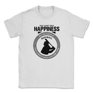 You Can&#39;t Buy Happiness But You Can Play Baseball That&#39;s Pretty Much The Same Thing