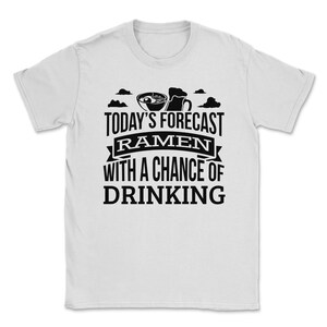 Today&#39;s Forecast Ramen With A Chance Of Drinking Funny Gift Idea Adult Fun Saying Holiday Shirt