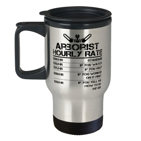 Arborist Hourly Rate Funny Gift Travel Mug For Men Labor Rates