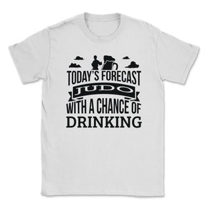 Today&#39;s Forecast Judo With A Chance Of Drinking Funny Gift Idea Adult Fun Saying Holiday Shirt