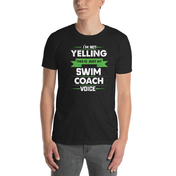 I'm Not Yelling This Is Just My Swim Coach Voice T-Shirt I'm Not Yelling This Is Just My Swim Coach Voice T-Shirt