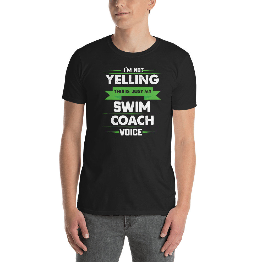 I'm Not Yelling This Is Just My Swim Coach Voice T-Shirt I'm Not Yelling This Is Just My Swim Coach Voice T-Shirt