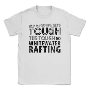 When the Going gets Tough the Tough go Whitewater Rafting