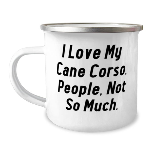 I Love My Cane Corso. People, Not So Much. Cane Corso Dog 12oz Camper Mug, Best Cane Corso Dog Gifts,  For Dog Lovers