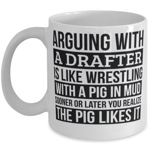 Drafter Mug, Like Arguing With A Pig In Mud Drafter Gifts Funny Saying Mug Gag Gift Office Desk Boss Gift