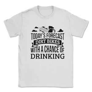 Today&#39;s Forecast dirt bikes With A Chance Of Drinking Funny Gift Idea Adult Fun Saying Holiday Shirt