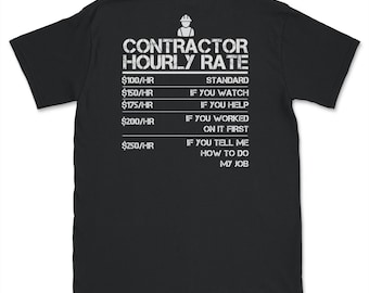 Camisa de tarifa por hora del contratista Constructor divertido - Parte posterior de la camisa impresa - Idea de regalo de manitas Camiseta unisex, idea de regalo de contratista divertido