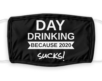 Day drinking because 2020 sucks social distancing face mask gift, black face mask, washable face mask adult Women
