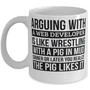 Web Developer Mug, Like Arguing With A Pig In Mud Web Developer Gifts Funny Saying Mug Gag Gift Office Desk Boss Gift