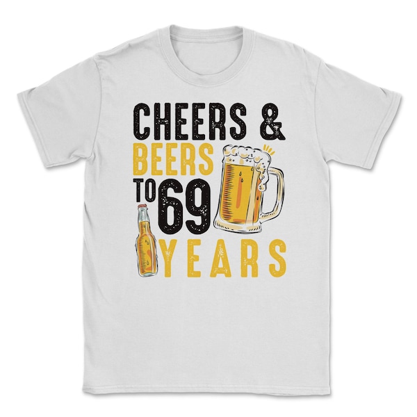 69th Birthday Gifts Drinking Shirt for Men or Women - Cheers and Beers