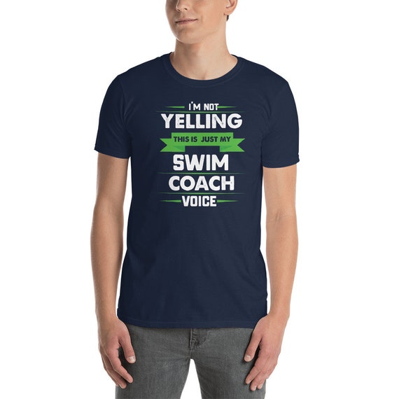 I'm Not Yelling This Is Just My Swim Coach Voice T-Shirt I'm Not Yelling This Is Just My Swim Coach Voice T-Shirt