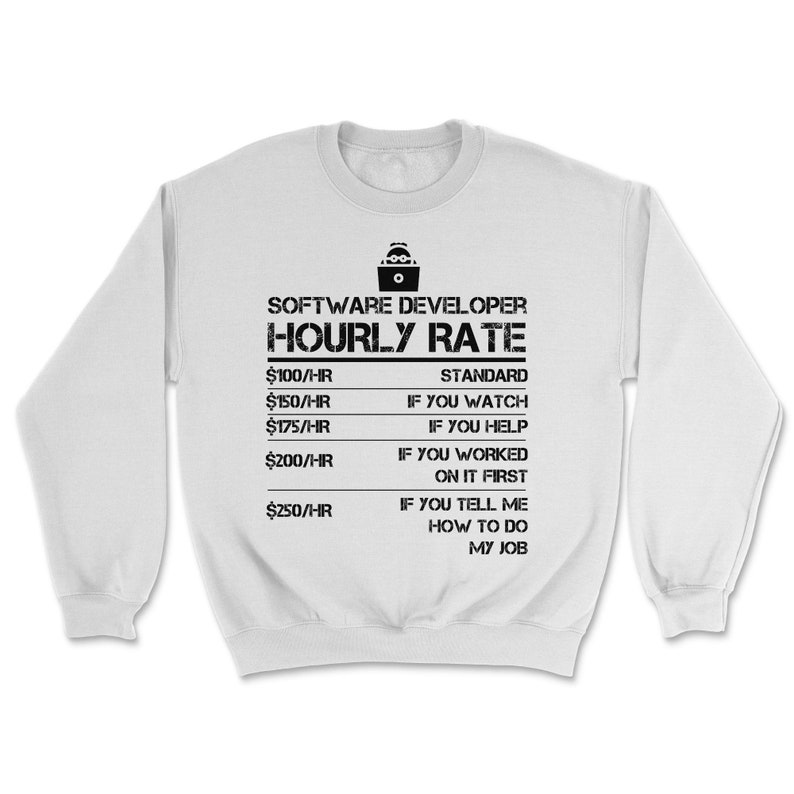 Puede incluir: Una sudadera blanca con un gr&aacute;fico negro que dice "SOFTWARE DEVELOPER HOURLY RATE" con una lista de tarifas por hora y descripciones para cada tarifa.