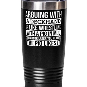 Deckhand Tumbler, Like Arguing With A Pig In Mud Deckhand Gifts Funny Saying Tumbler Gag Gift Office Desk Boss Gift