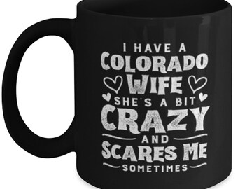 Wedding Anniversary Mug Gifts For Husband With This Funny Quote - I Have An Colorado Wife She's A Bit Crazy And Scared Me Sometimes