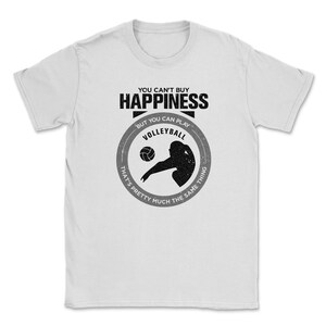 You Can&#39;t Buy Happiness But You Can Play Volleyball That&#39;s Pretty Much The Same Thing