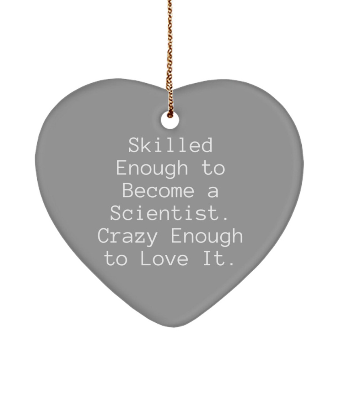 Skilled Enough to A Scientist. Crazy. Heart Ornament, Scientist