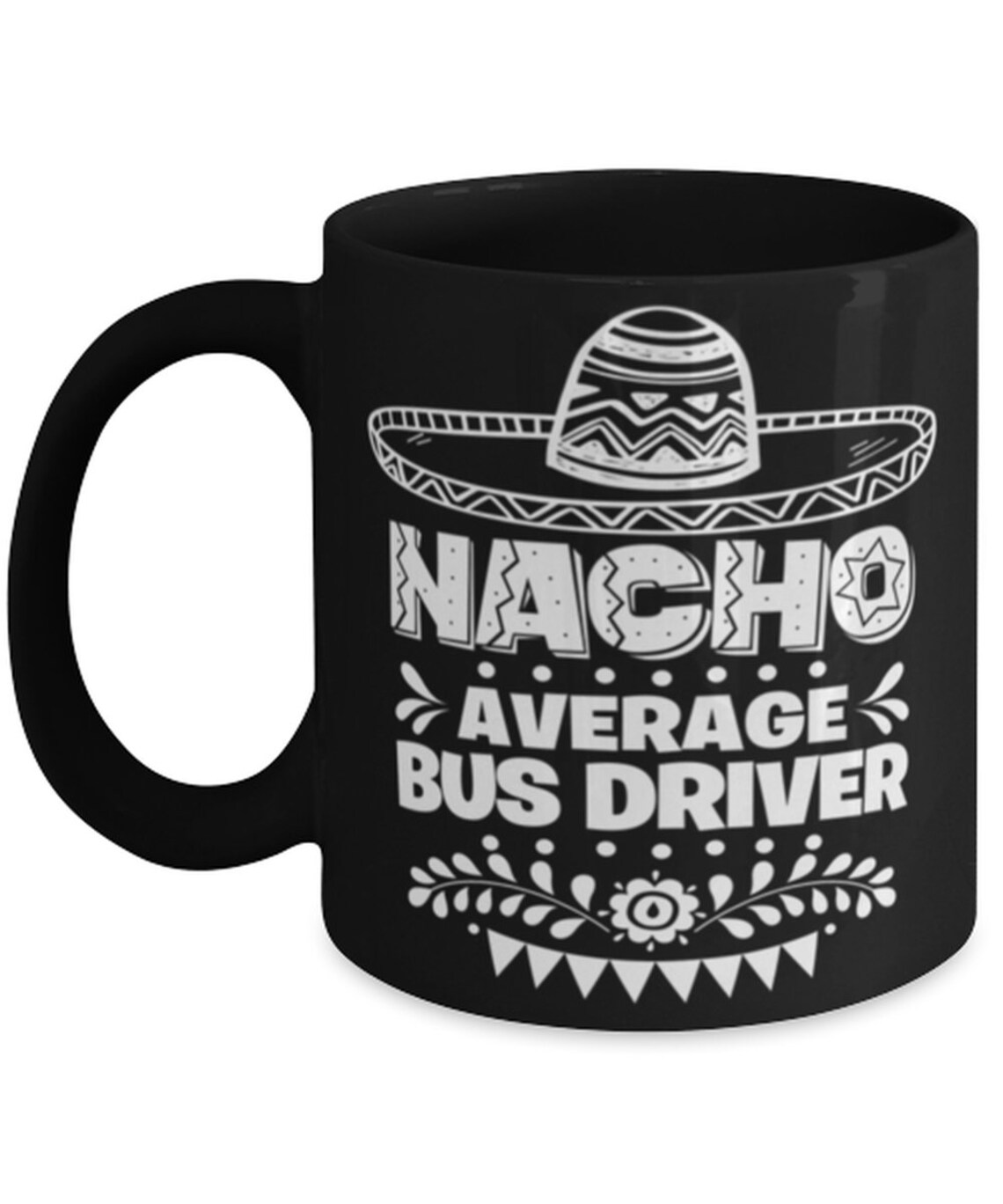 Nacho Average Bus Driver Mug Funny Unique Present For Cinco Etsy