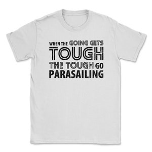 When the Going gets Tough the Tough go Parasailing
