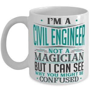 Civil Engineer Mug Not A Magician Might Be Confused Gift