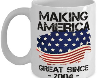 Making America Great Since 2004 Mug Usa Proud Birthday Gift