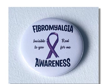 New Fibromyalgia Pin badge -  ‘“Fibromyalgia Awareness, invisible to you, real for me” - 50mm