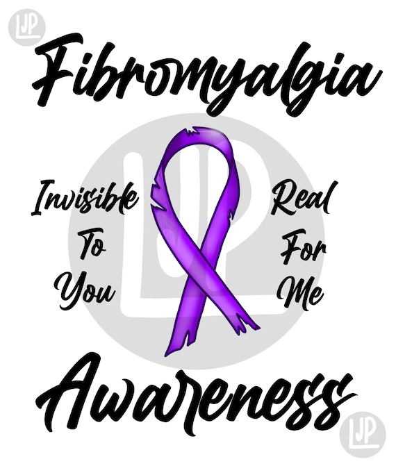 Digital Download - FIBROMYALGIA AWARENESS “invisible to you, real for me” - PNG file - Transparent