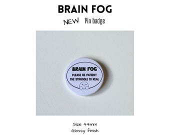 Brain Fog Pin Badge - size 44mm - the struggle is real