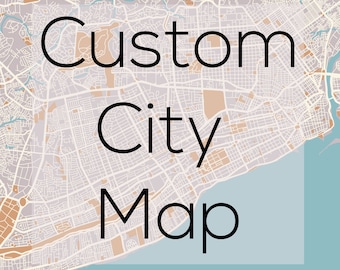 Custom City Map, Personalized Map, Any City Map, Custom Map Print, Custom Map, Custom Map Poster, Custom Street Map, Custom Map Gift, Boho