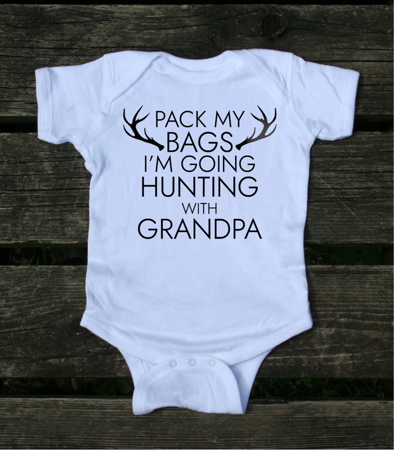 Pack My Bags I'm Going Hunting With Grandpa Baby Boy Etsy