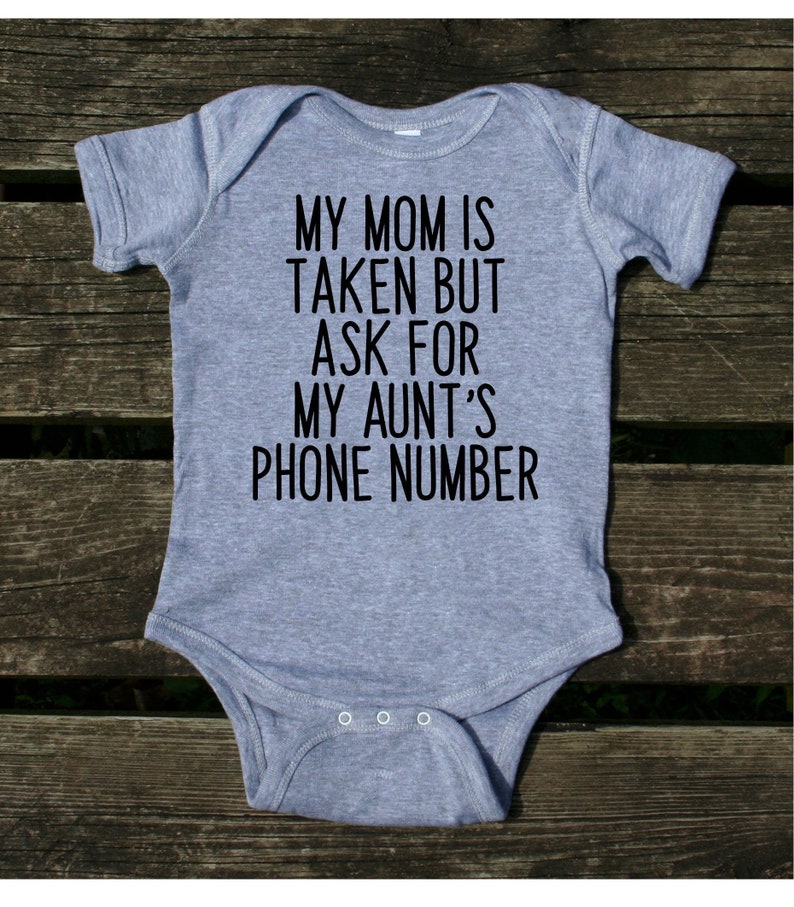 My Mom Is Taken But Ask For My Aunt/'s Phone Number Baby Bodysuit Funny Girl Boy Clothing
