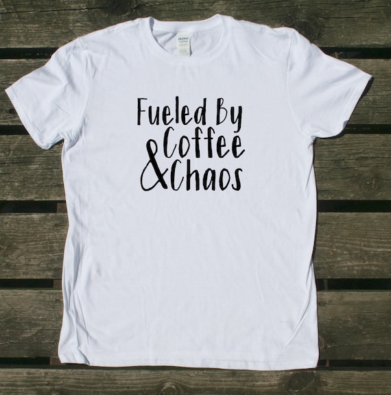 Fueled By Coffee And Chaos Shirt Funny Mom Life Wife T-shirt