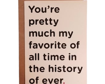 You're Pretty Much my Favorite of all Time in the History of Ever